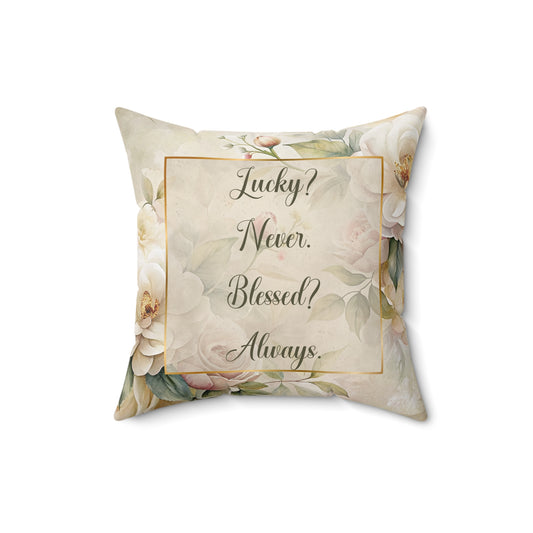 Lucky? Never - Blessed? Always Square Pillow