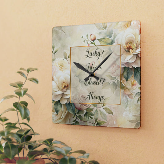 Lucky? Never - Blessed? Always Acrylic Wall Clock