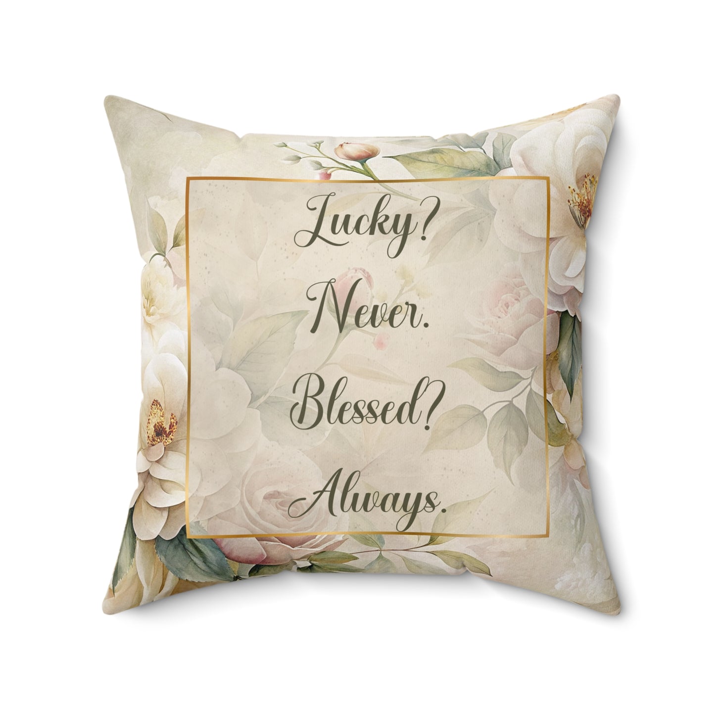 Lucky? Never - Blessed? Always Square Pillow